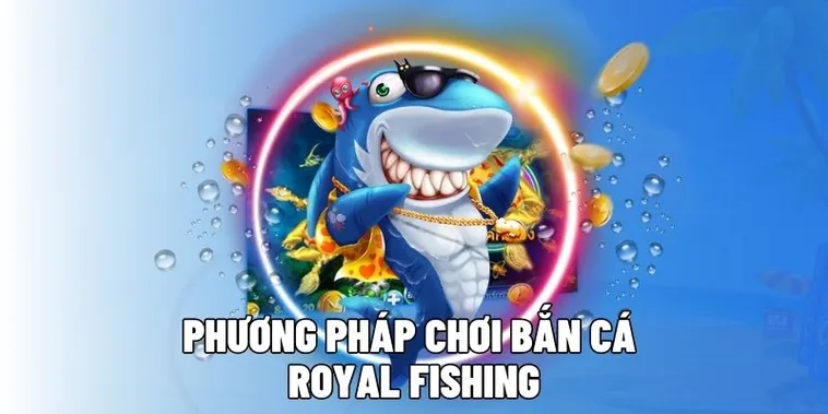 Chinh Phục Đại Dương Bắn Cá Royal Fishing Bet999 Săn Thưởng Lớn Ngay Hôm Nay 1 Chinh Phục Đại Dương Bắn Cá Royal Fishing Bet999 Săn Thưởng Lớn Ngay Hôm Nay